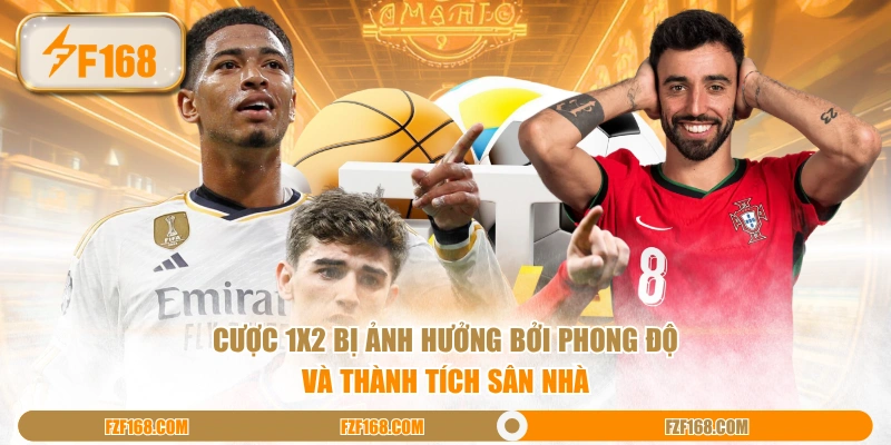 Cược 1X2 bị ảnh hưởng bởi phong độ và thành tích sân nhà