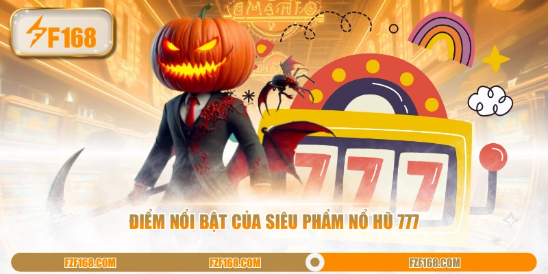 Điểm nổi bật của siêu phẩm nổ hũ 777 