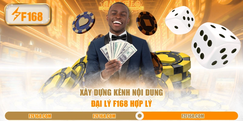 Xây dựng kênh nội dung đại lý F168 hợp lý